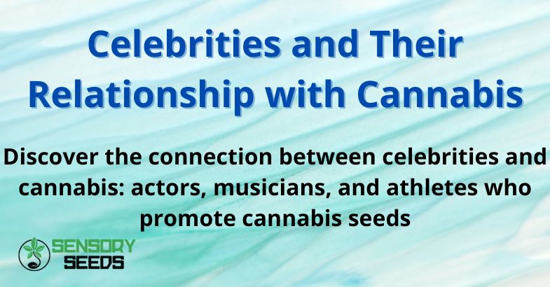 Celebrities and Their Relationship with Cannabis
